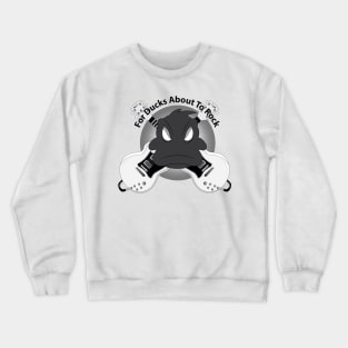 For ducks about to rock Crewneck Sweatshirt